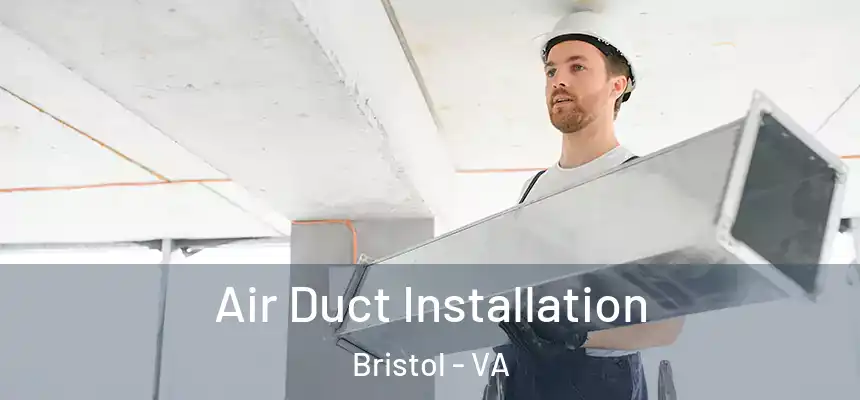  Air Duct Installation Bristol - VA