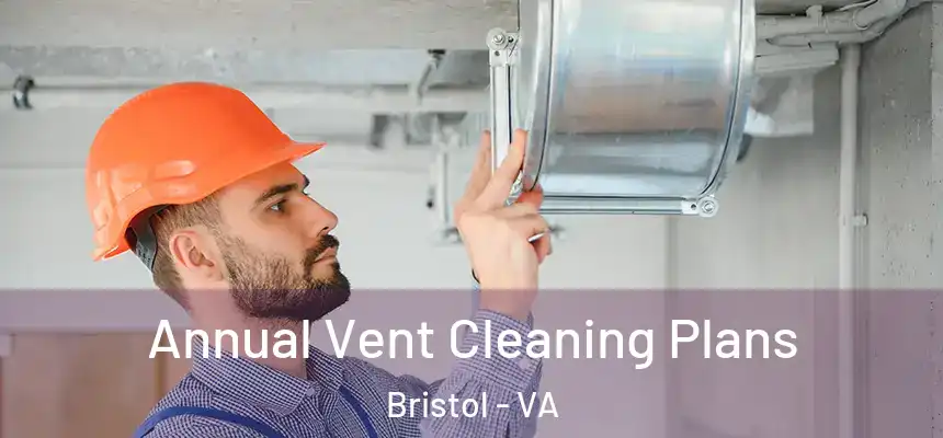  Annual Vent Cleaning Plans Bristol - VA