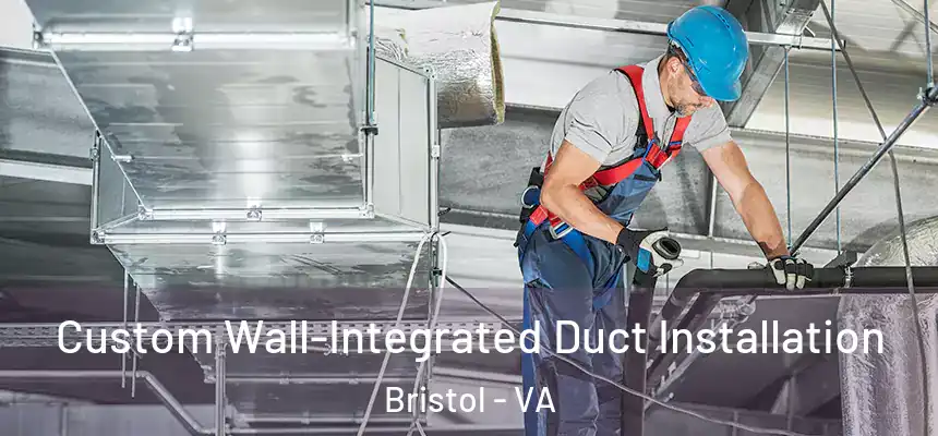  Custom Wall-Integrated Duct Installation Bristol - VA