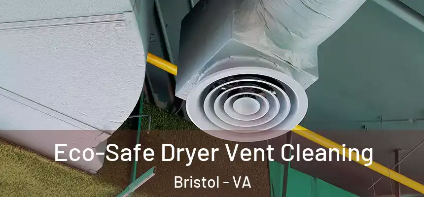  Eco-Safe Dryer Vent Cleaning Bristol - VA