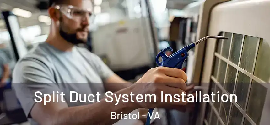 Split Duct System Installation Bristol - VA